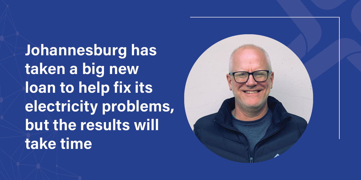 Johannesburg has taken a big new loan to help fix its electricity problems